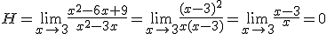 H=\lim_{x\to 3}\frac{x^2-6x+9}{x^2-3x}=\lim_{x\to 3}\frac{(x-3)^2}{x(x-3)}=\lim_{x\to 3}\frac{x-3}{x}=0